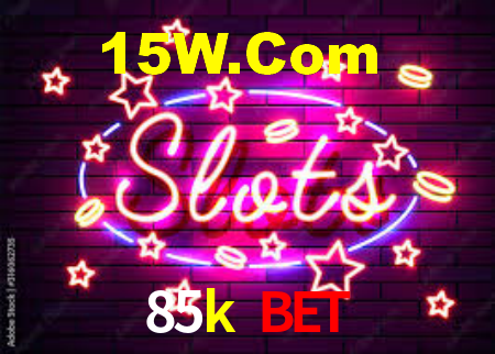 85k bet